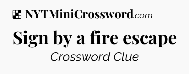 Solution: Sign by a fire escape - NYT Crossword