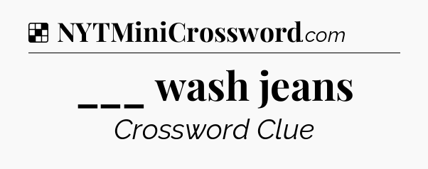 Solution: ___ wash jeans - NYT Crossword
