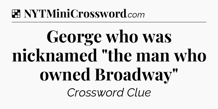 Solution: George who was nicknamed 