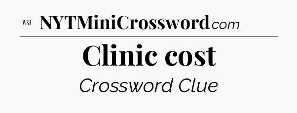 Clinic cost - WSJ Crossword