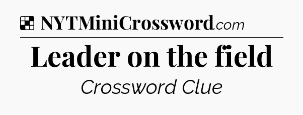 Solution: Leader on the field - NYT Crossword