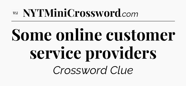 Some online customer service providers - WSJ Crossword