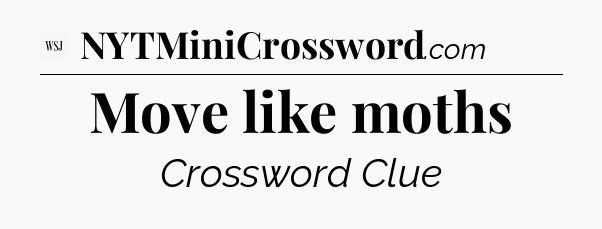 Move like moths - WSJ Crossword