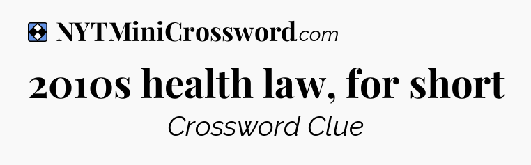 Solution: 2010s health law, for short - NYT Mini Crossword