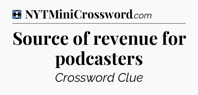 Solution: Source of revenue for podcasters - NYT Mini Crossword