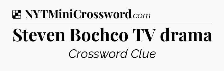 Solution: Steven Bochco TV drama - NYT Crossword