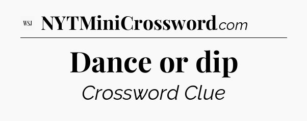 Dance or dip - WSJ Crossword
