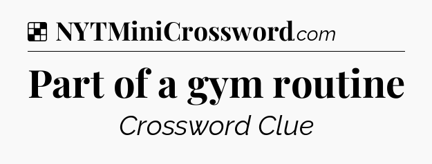 Solution: Part of a gym routine - NYT Crossword