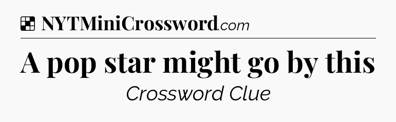 Solution: A pop star might go by this - NYT Crossword