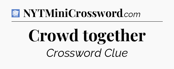 Crowd together Puzzle Page Crossword Clue