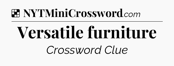 Solution: Versatile furniture - NYT Crossword
