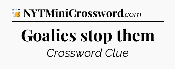 Goalies stop them - 7 Little Words