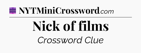 Nick of films - Thomas Joseph Crossword