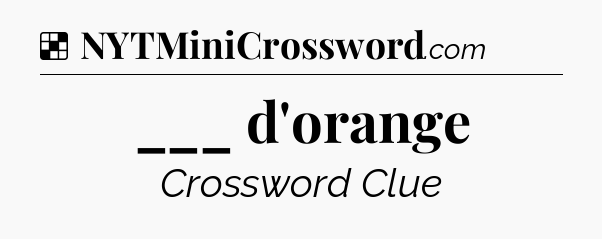 Solution: ___ d'orange - NYT Crossword