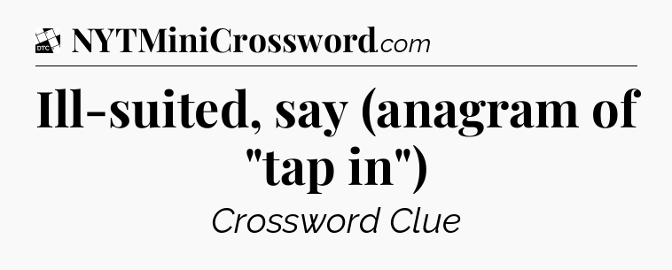 Ill-suited, say (anagram of 