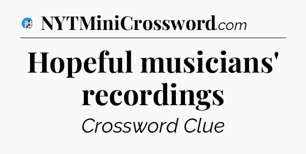 Hopeful musicians' recordings Crossword Clue
