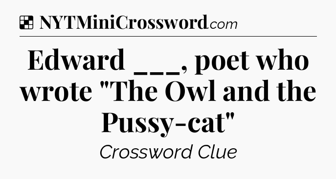 Solution: Edward ___, poet who wrote 