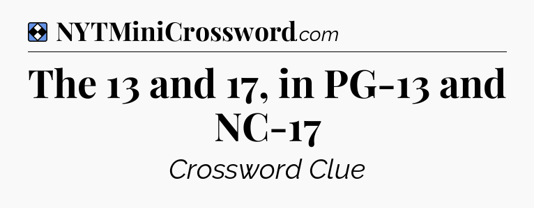 Solution: The 13 and 17, in PG-13 and NC-17 - NYT Mini Crossword