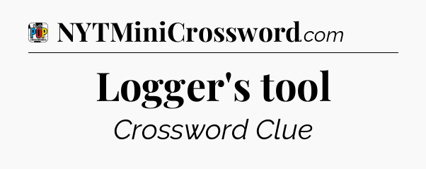 Logger's tool Crossword Clue