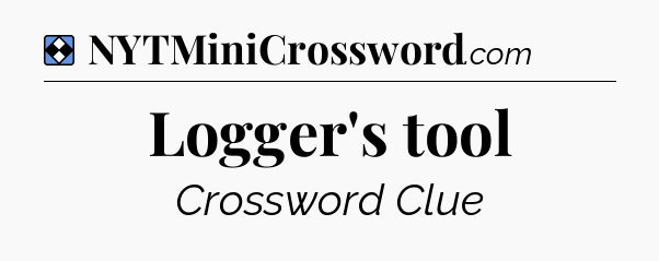 Solution: Logger's tool - NYT Mini Crossword