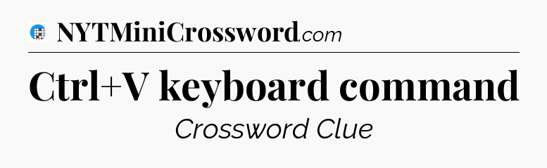 Ctrl+V keyboard command Crossword Clue