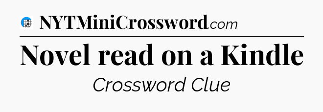 Novel read on a Kindle Crossword Clue