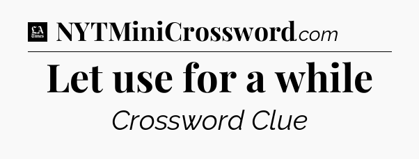 Let use for a while - LA Times Crossword