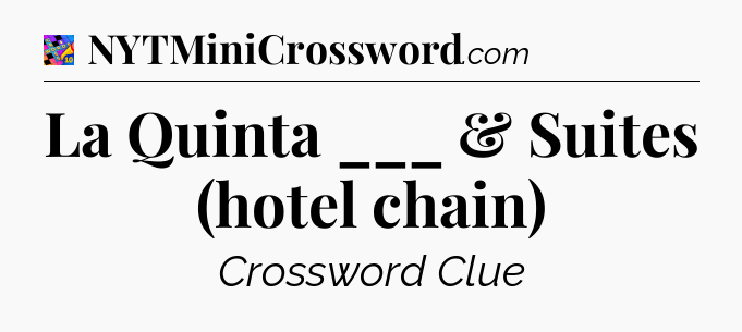 La Quinta ___ & Suites (hotel chain) Crossword Clue