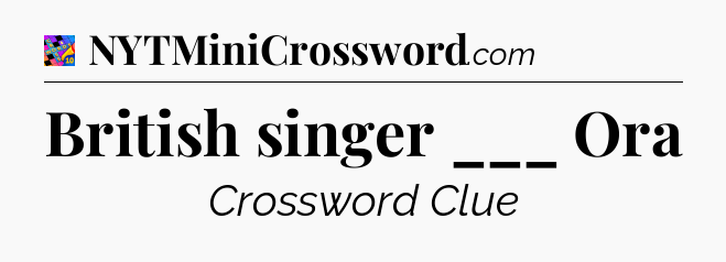 British singer ___ Ora Crossword Clue