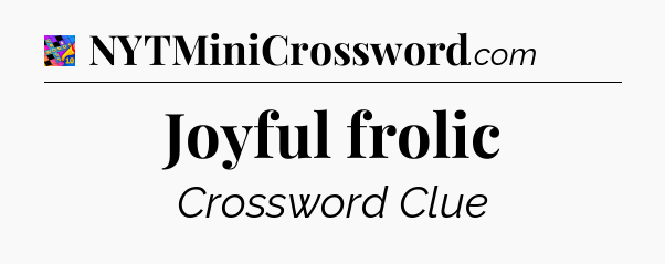 Joyful frolic Crossword Clue