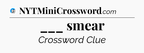 ___ smear Crossword Clue