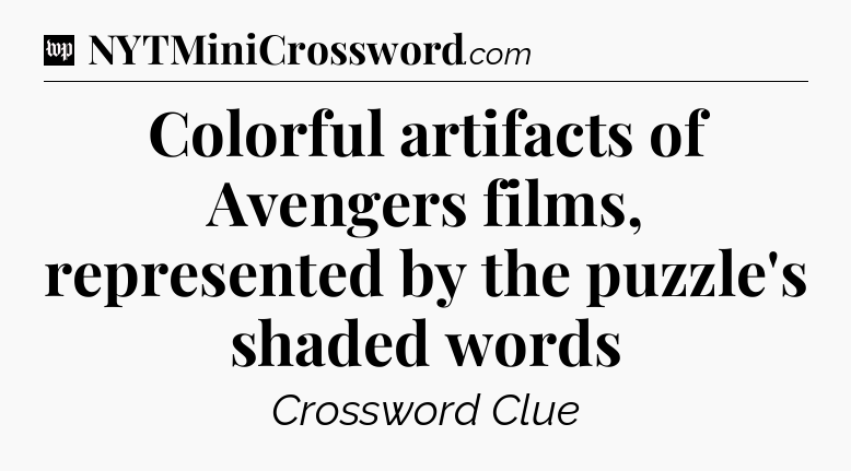 Colorful artifacts of Avengers films, represented by the puzzle's shaded words Crossword Clue