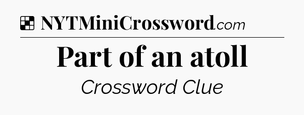 Solution: Part of an atoll - NYT Crossword