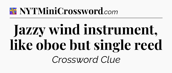 Jazzy wind instrument, like oboe but single reed Codycross