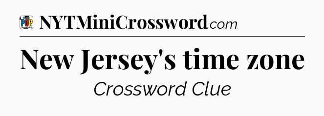 New Jersey's time zone Crossword Clue