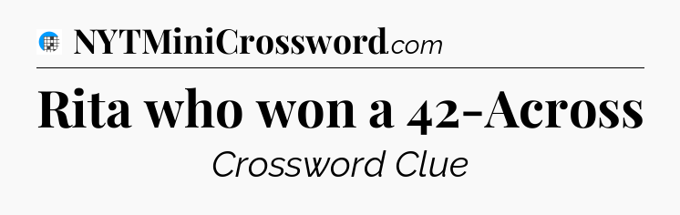 Rita who won a 42-Across Crossword Clue
