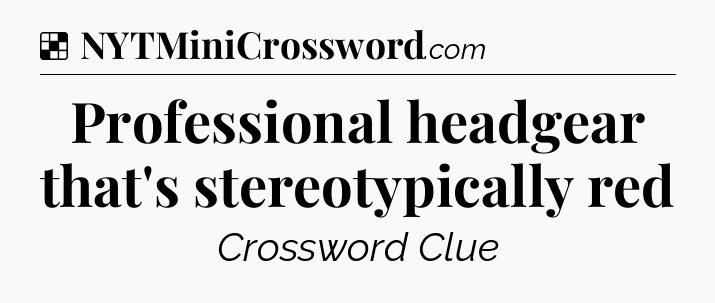 Solution: Professional headgear that's stereotypically red - NYT Crossword