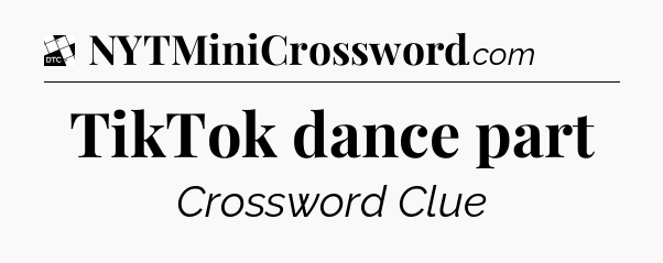TikTok dance part - Daily Themed Mini Crossword