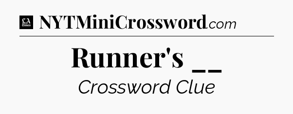 Runner's __ - LA Times Crossword