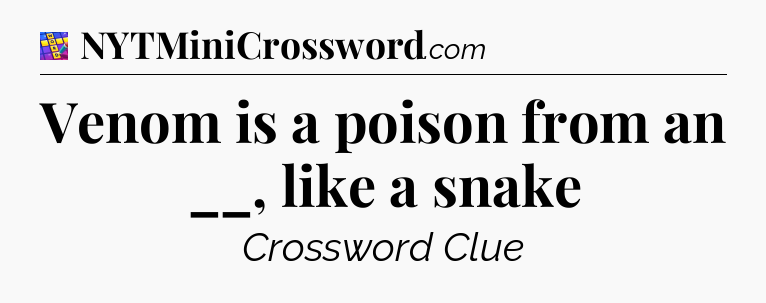 Venom is a poison from an __, like a snake Codycross