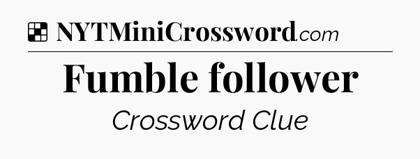 Solution: Fumble follower - NYT Crossword