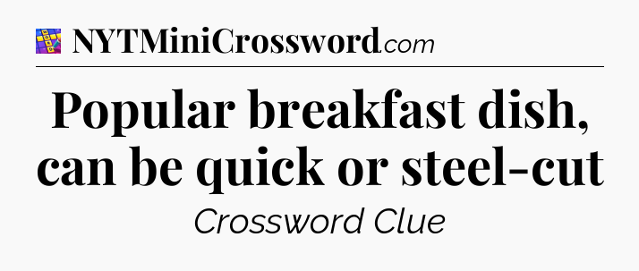 Popular breakfast dish, can be quick or steel-cut Codycross