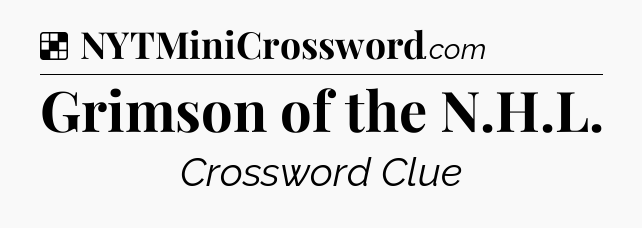Solution: Grimson of the N.H.L - NYT Crossword