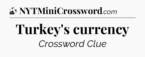 Turkey's currency - Daily Themed Classic Crossword