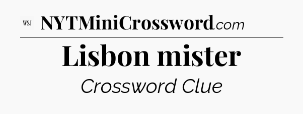 Lisbon mister - WSJ Crossword