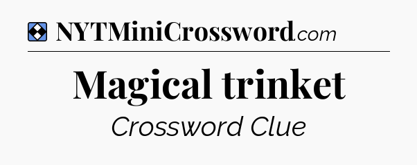 Solution: Magical trinket - NYT Mini Crossword