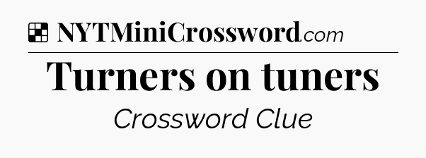 Solution: Turners on tuners - NYT Crossword