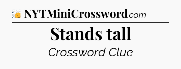 Stands tall - 7 Little Words