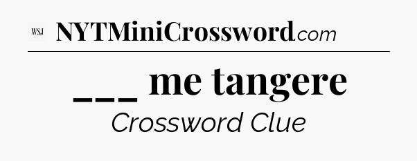 ___ me tangere - WSJ Crossword