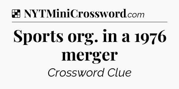 Sports org. in a 1976 merger NYT Crossword